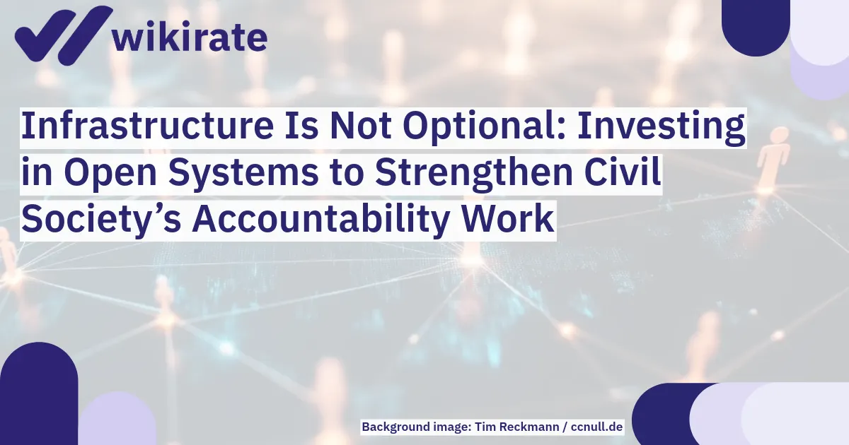 Infrastructure Is Not Optional: Investing in Open Systems to Strengthen Civil Society's Accountability Work